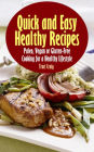 Quick and Easy Healthy Recipes: Paleo, Vegan and Gluten-Free Cooking for a Healthy Lifestyle