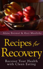 Recipes For Recovery: Recover Your Health with Clean Eating