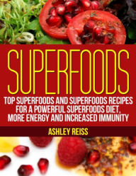 Title: Superfoods: Top Superfoods and Superfoods Recipes for a Powerful Superfoods Diet, More Energy and Increased Immunity, Author: Ashley Reiss