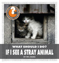 Title: What Should I Do? If I See a Stray Animal, Author: Wil Mara