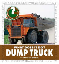 Title: What Does It Do? Dump Truck, Author: Jennifer Zeiger
