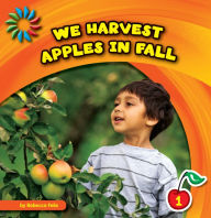 Title: We Harvest Apples in Fall, Author: Rebecca Felix