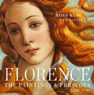 Title: Florence: The Paintings & Frescoes, 1250-1743, Author: Ross King