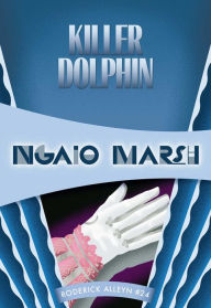Title: Killer Dolphin (Roderick Alleyn Series #24), Author: Ngaio Marsh