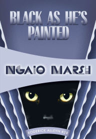 Title: Black As He's Painted (Roderick Alleyn Series #28), Author: Ngaio Marsh