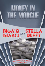Title: Money in the Morgue (Roderick Alleyn Series #33), Author: Ngaio Marsh
