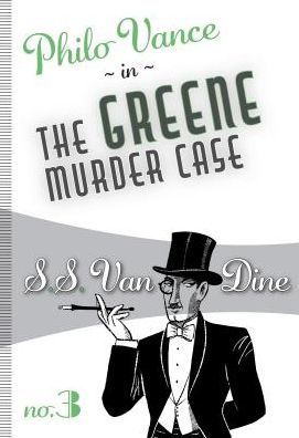 The Greene Murder Case (Philo Vance Series #3)