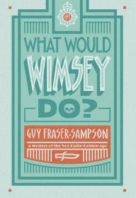 Title: What Would Wimsey Do?, Author: Guy Fraser-Sampson