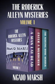 Title: The Roderick Alleyn Mysteries Volume 1: A Man Lay Dead, Enter a Murderer, The Nursing Home Murder, Author: Ngaio Marsh