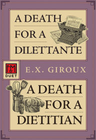 Title: A Death for a Dilettante/A Death for a Dietitian: Robert Forsythe 5 and 6, Author: E.X. Giroux