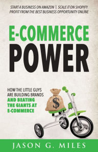 Title: E-Commerce Power: How the Little Guys Are Building Brands and Beating the Giants at E-Commerce, Author: Jason G. Miles