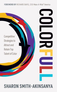 Title: Colorfull: Competitive Strategies to Attract and Retain Top Talent of Color, Author: Sharon Smith-Akinsanya