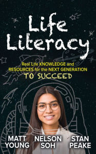 Title: Life Literacy: Real Life Knowledge and Resources for the Next Generation to Succeed, Author: Matt Young