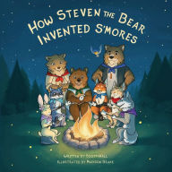 Title: How Steven the Bear Invented S'mores, Author: Scott Hall