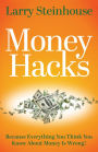 Money Hacks: Because Everything You Think You Know About Money Is Wrong!