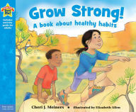 Title: Grow Strong!: A Book about Healthy Habits, Author: Cheri J. Meiners