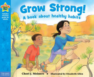 Title: Grow Strong!: A Book about Healthy Habits, Author: Cheri J. Meiners