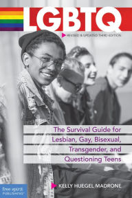 Title: LGBTQ: The Survival Guide for Lesbian, Gay, Bisexual, Transgender, and Questioning Teens, Author: Kelly Huegel Madrone