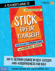 Title: A Teacher's Guide to Stick Up for Yourself!: An 11-Session Course in Self-Esteem and Assertiveness for Kids, Author: Gershen Kaufman