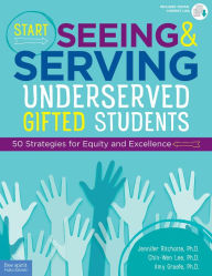 Title: Start Seeing and Serving Underserved Gifted Students: 50 Strategies for Equity and Excellence, Author: Jennifer Ritchotte