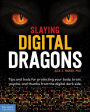 Slaying Digital Dragons T: Tips and tools for protecting your body, brain, psyche, and thumbs from the digital dark side