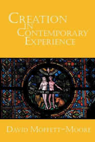 Title: Creation in Contemporary Experience, Author: David Moffett-Moore