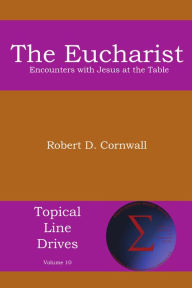 Title: The Eucharist: Encounters with Jesus at the Table, Author: Robert D. Cornwall
