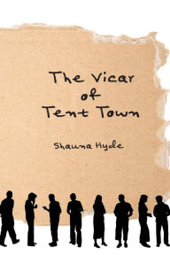 Title: The Vicar of Tent Town, Author: Shauna Marie Hyde