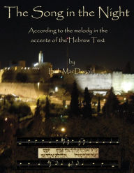 Title: The Song in the Night: According to the Melody in the Accents of the Hebrew Text, Author: Robert MacDonald