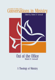 Title: Out of the Office: A Theology of Ministry, Author: Robert D Cornwall