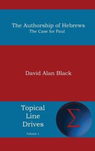 Title: Authorship of Hebrews: The Case for Paul, Author: David Alan Black