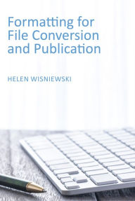 Title: Formatting for File Conversion and Publication, Author: Helen Wisniewski