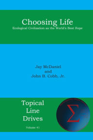 Title: Choosing Life: Ecological Civilization as the World's Best Hope, Author: Jay D McDaniel