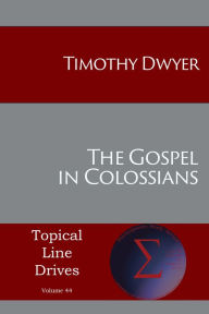 Title: The Gospel in Colossians, Author: Timothy Dwyer