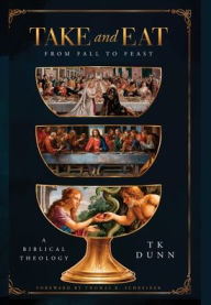 Title: Take and Eat: A Biblical Theology, Author: Tk Dunn