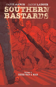 Title: Southern Bastards, Volume 1: Here Was a Man, Author: Jason Aaron