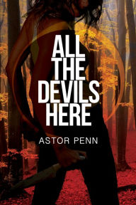Title: All the Devils Here, Author: Astor Penn