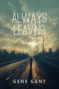 Title: Always Leaving, Author: Gene Gant