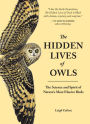 The Hidden Lives of Owls: The Science and Spirit of Nature's Most Elusive Birds