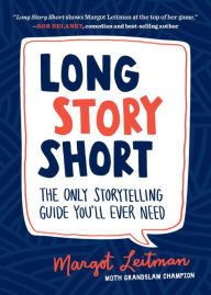 Title: Long Story Short: The Only Storytelling Guide You'll Ever Need, Author: Margot Leitman