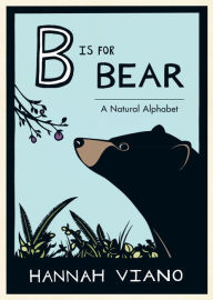 Title: B Is for Bear: A Natural Alphabet, Author: Hannah Viano