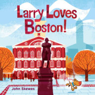 Title: Larry Loves Boston!: A Larry Gets Lost Book, Author: John Skewes