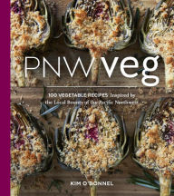 Title: PNW Veg: 100 Vegetable Recipes Inspired by the Local Bounty of the Pacific Northwest, Author: Kim O'Donnel