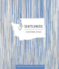 Title: Seattleness: A Cultural Atlas, Author: Tera Hatfield