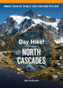 Day Hike! North Cascades, 4th Edition: More than 55 Washington State Trails You Can Hike in a Day