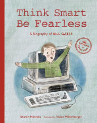 Title: Think Smart, Be Fearless: A Biography of Bill Gates, Author: Sharon Mentyka