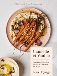 Amazon ebook store download Cannelle et Vanille: Nourishing, Gluten-Free Recipes for Every Meal and Mood by Aran Goyoaga 9781632172006