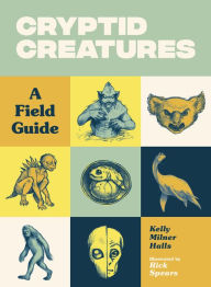 Download best sellers ebooks free Cryptid Creatures: A Field Guide  (English literature) by Kelly Milner Halls, Rick Spears