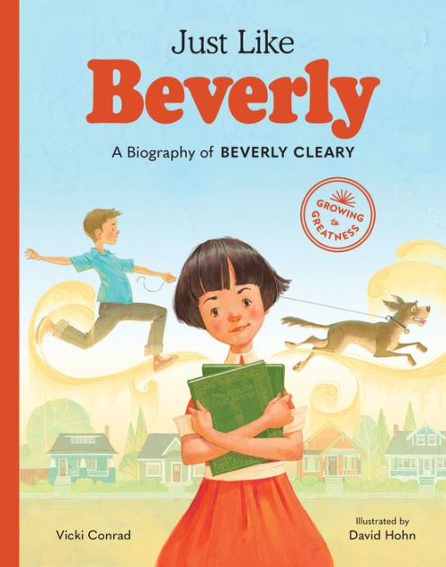 Just Like Beverly A Biography Of Beverly Cleary By Vicki Conrad David Hohn Hardcover Barnes Noble