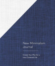 Title: New Minimalism Journal: Create Your Plan for a Less Cluttered Life, Author: Cary Telander Fortin